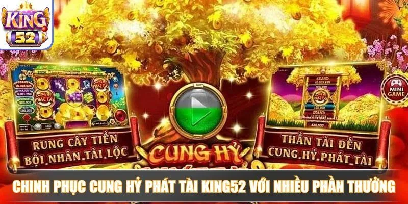 Chinh phục cung hỷ phát tài King52 với nhiều phần thưởng hot Chinh phục cung hỷ phát tài King52 với nhiều phần thưởng hot