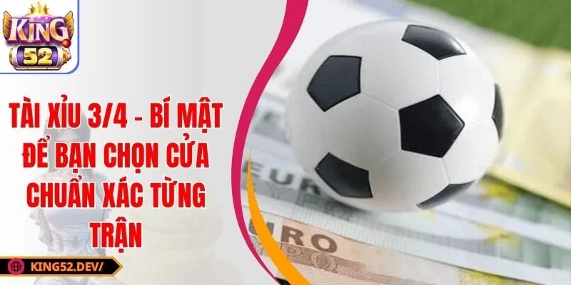 Tài Xỉu 3/4 – Bí Mật Để Bạn Chọn Cửa Chuẩn Xác Từng Trận